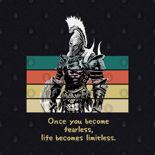 Warriors Quotes IX:  "Once you become fearless, life becomes limitless" by NoMans